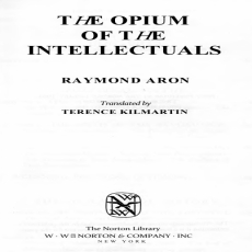 Aron_Raymond_The_Opium_of_the_Intellectuals Aron_Raymond_The_Opium_of_the_Intellectuals