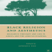 Anthony B. Pinn - Black Religion and Aesthetics